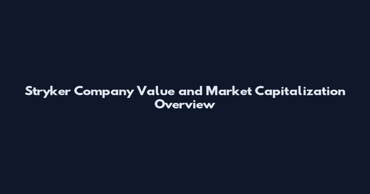 Stryker Company Value and Market Capitalization Overview