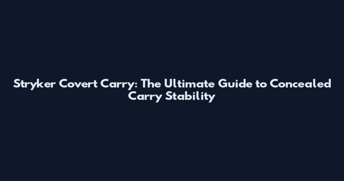 Stryker Covert Carry: The Ultimate Guide to Concealed Carry Stability