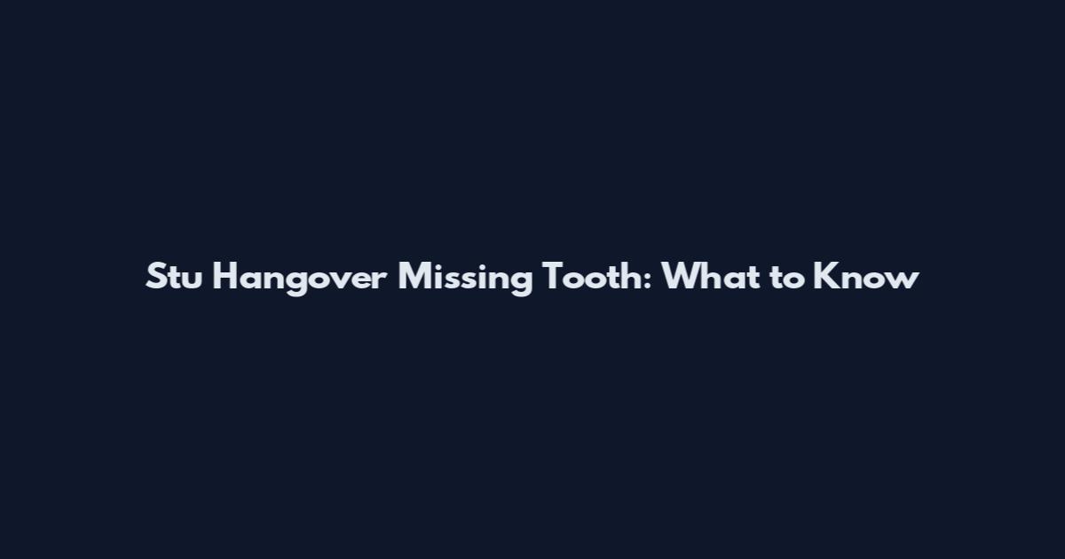Stu Hangover Missing Tooth: What to Know