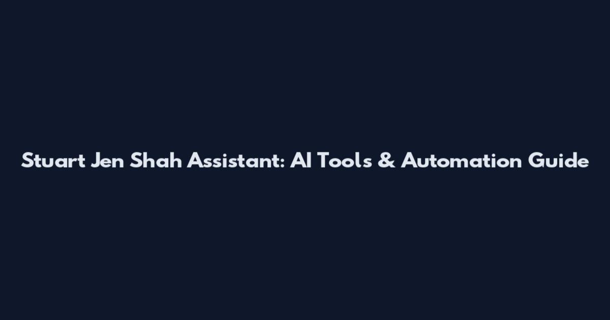 Stuart Jen Shah Assistant: AI Tools & Automation Guide
