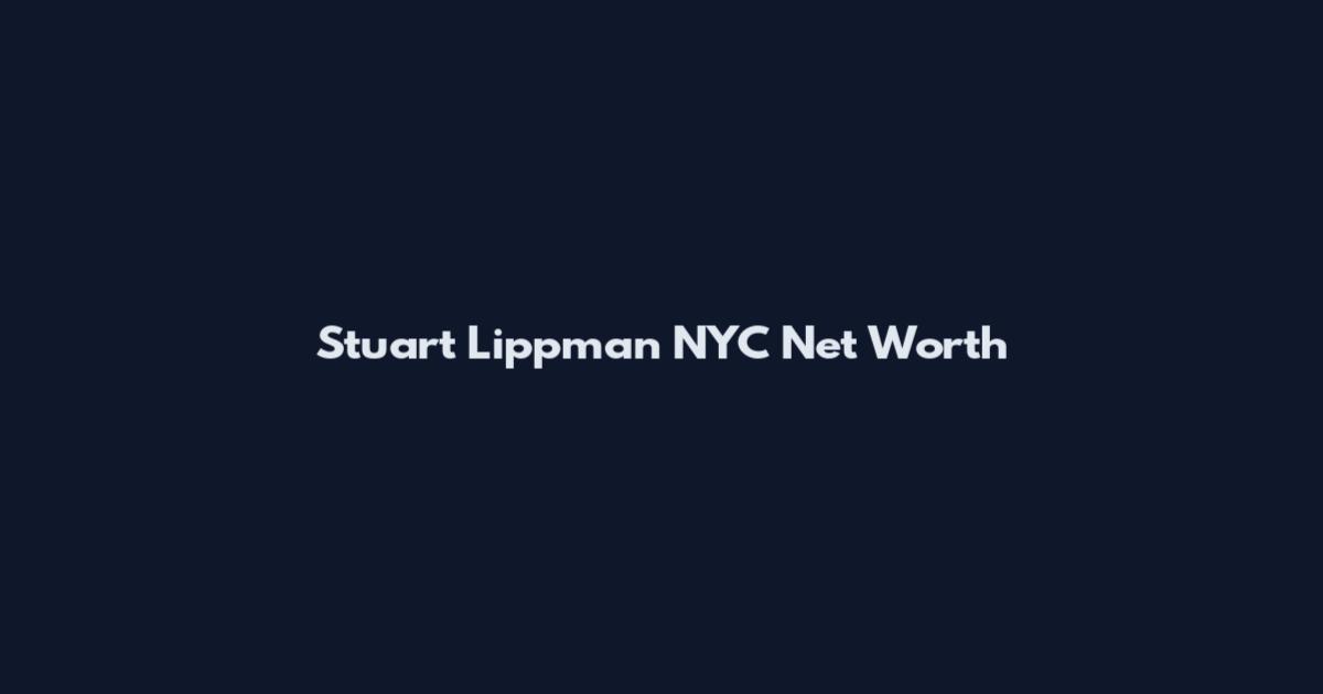 Stuart Lippman NYC Net Worth