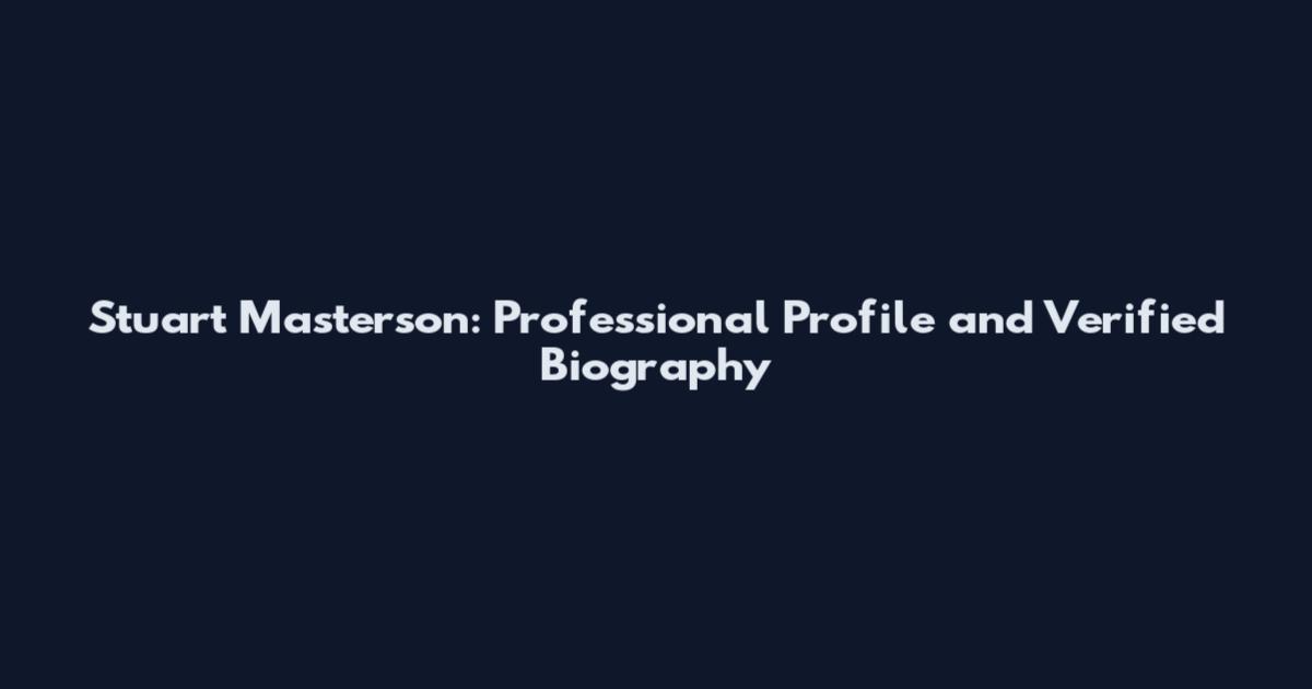 Stuart Masterson: Professional Profile and Verified Biography