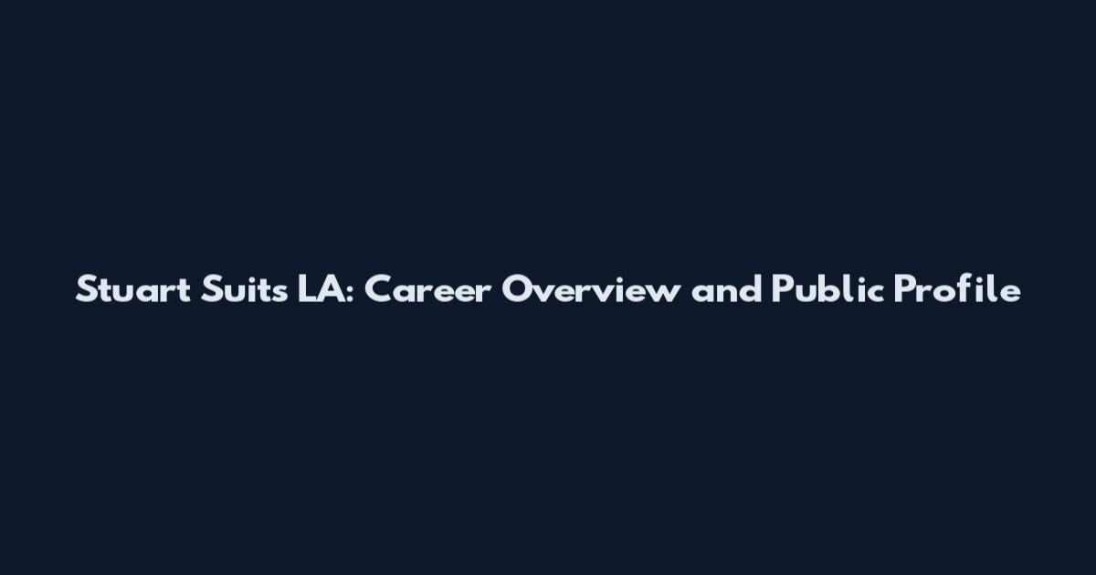Stuart Suits LA: Career Overview and Public Profile