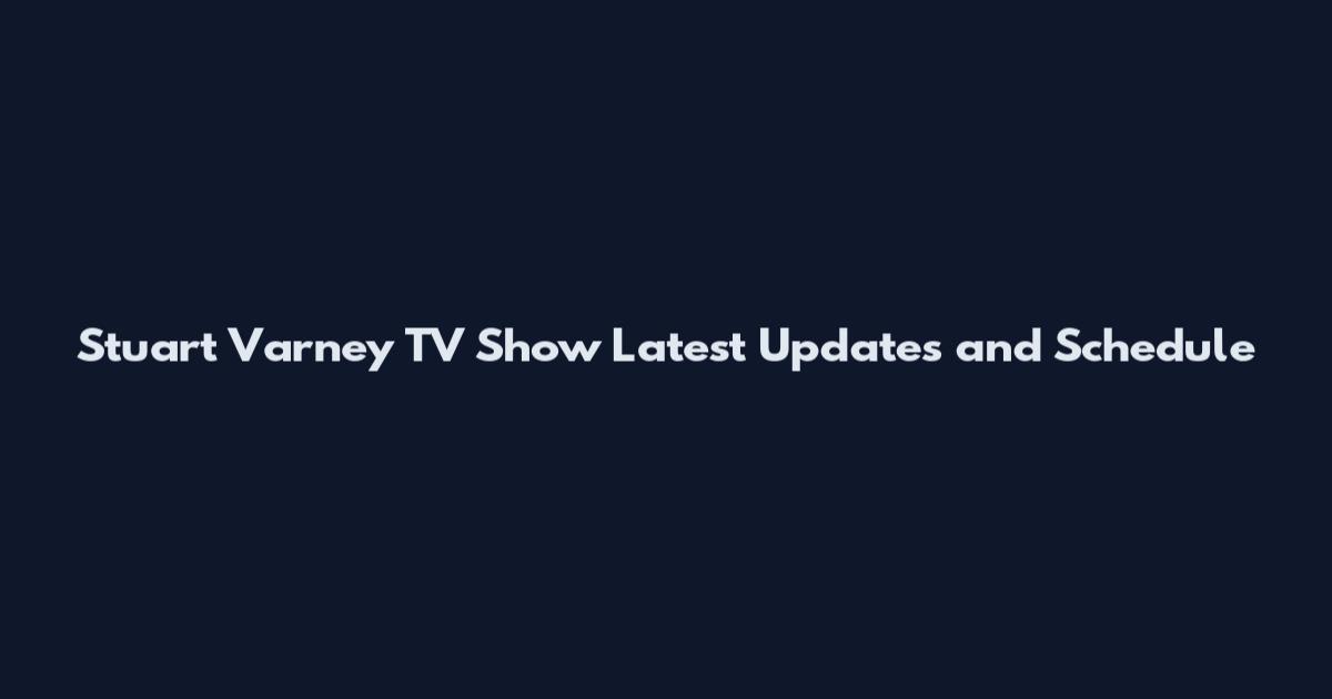 Stuart Varney TV Show Latest Updates and Schedule
