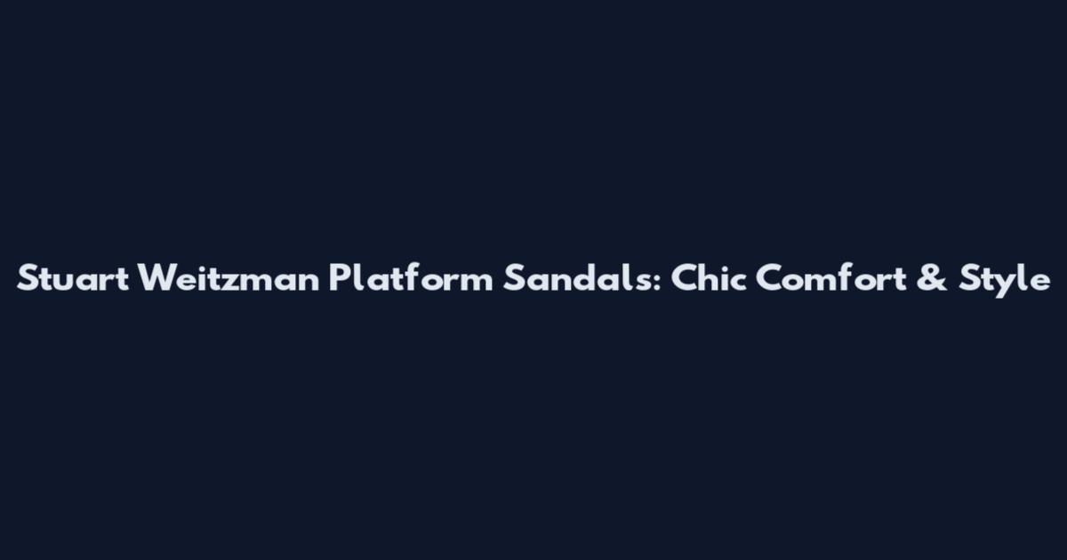 Stuart Weitzman Platform Sandals: Chic Comfort & Style