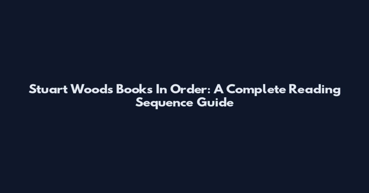 Stuart Woods Books In Order: A Complete Reading Sequence Guide