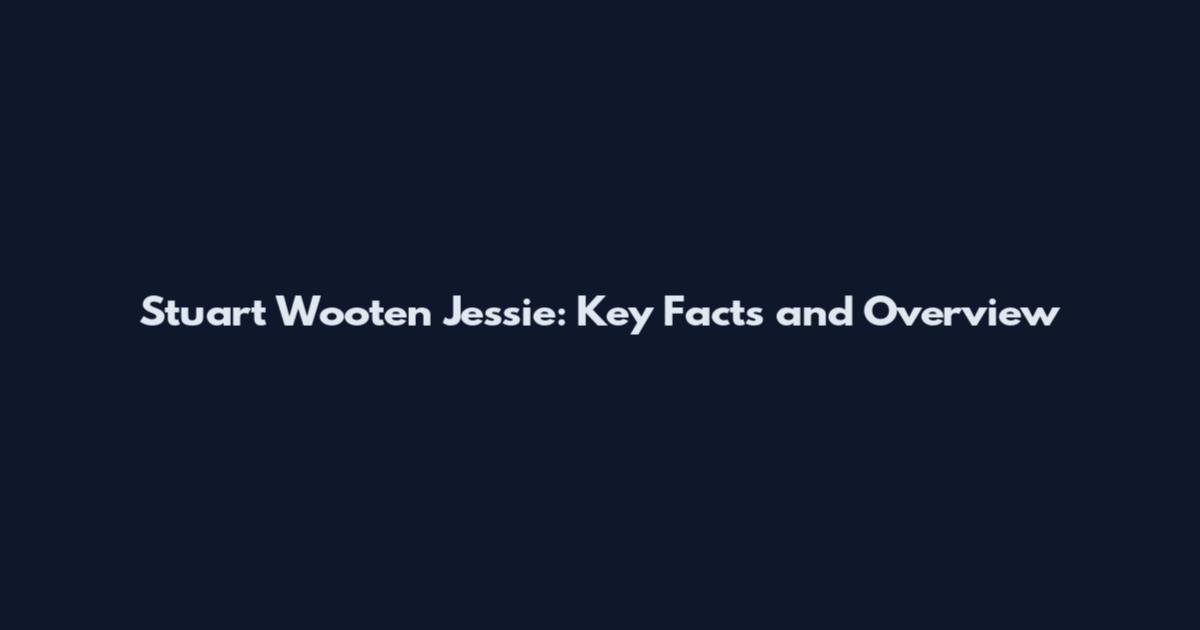 Stuart Wooten Jessie: Key Facts and Overview