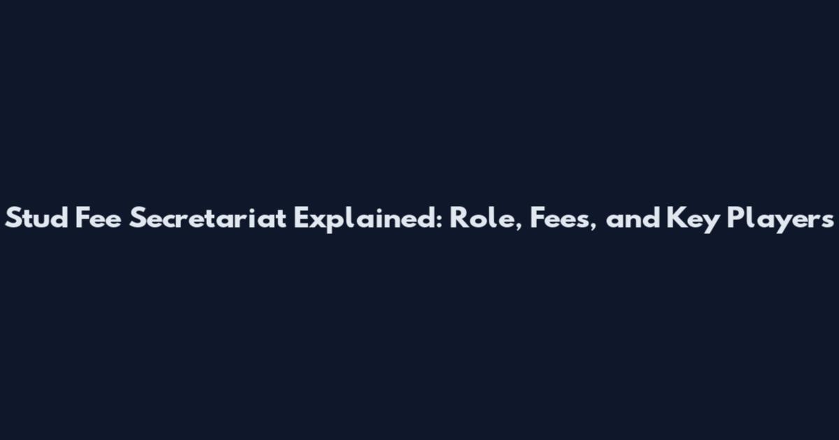 Stud Fee Secretariat Explained: Role, Fees, and Key Players