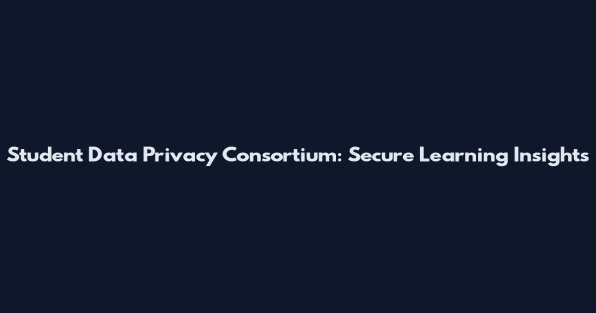 Student Data Privacy Consortium: Secure Learning Insights