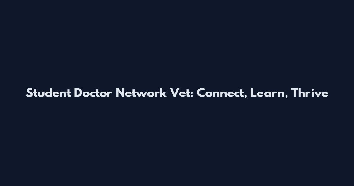 Student Doctor Network Vet: Connect, Learn, Thrive
