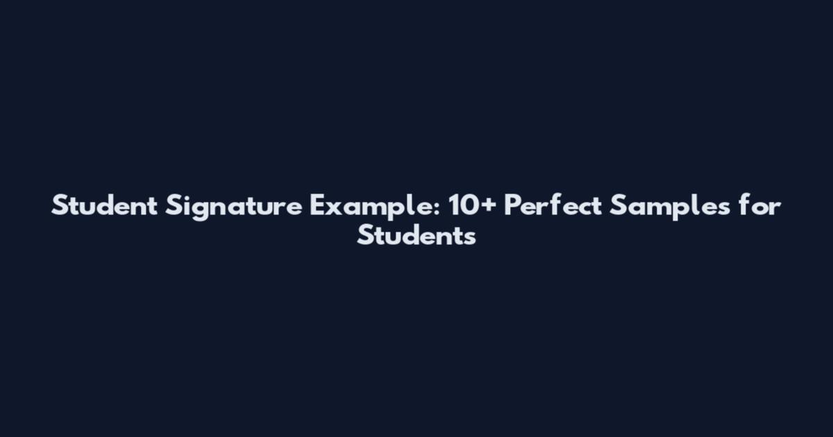 Student Signature Example: 10+ Perfect Samples for Students