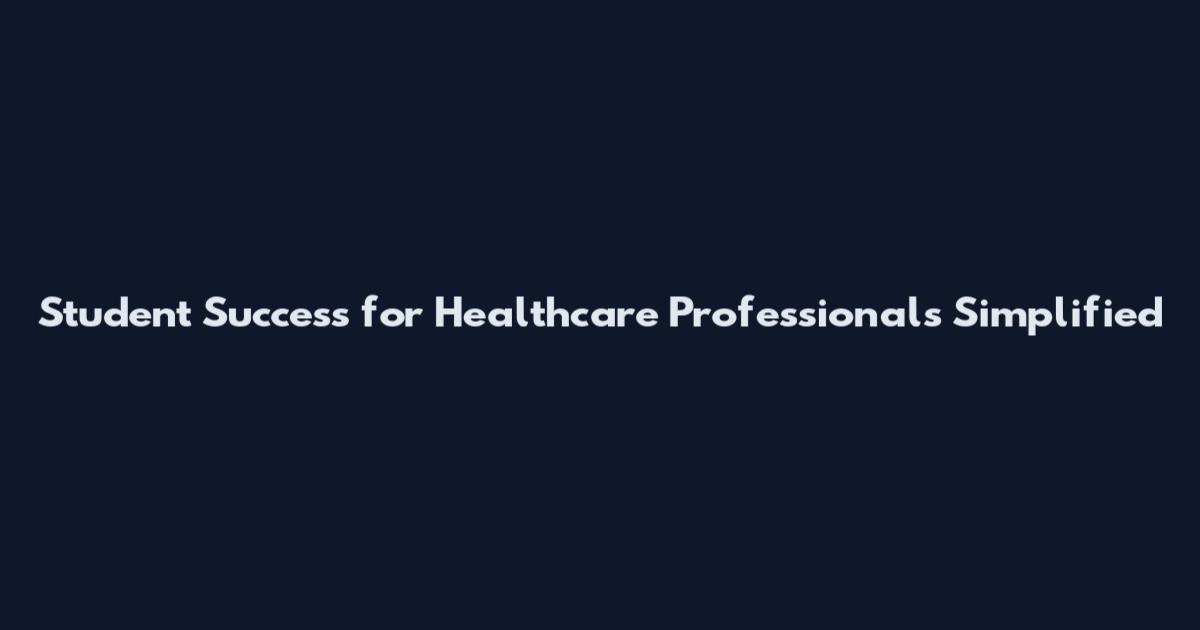 Student Success for Healthcare Professionals Simplified