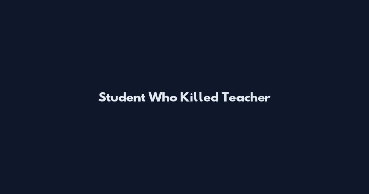 Student Who Killed Teacher
