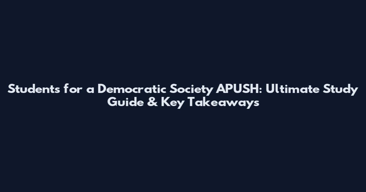 Students for a Democratic Society APUSH: Ultimate Study Guide & Key Takeaways