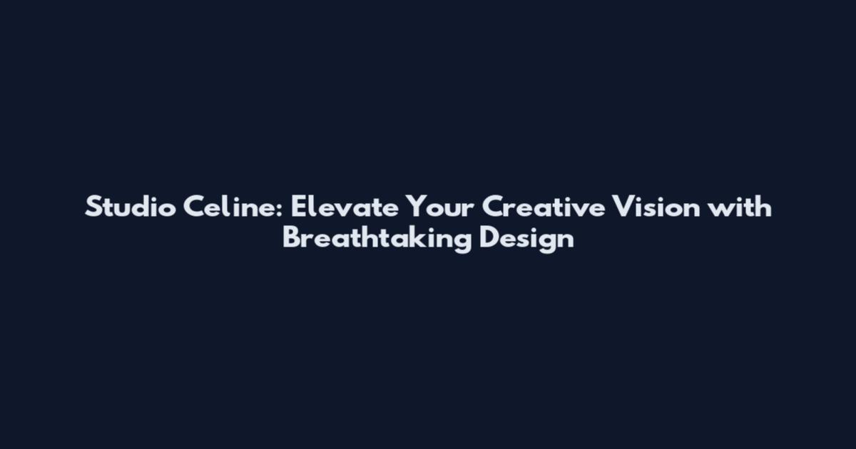 Studio Celine: Elevate Your Creative Vision with Breathtaking Design