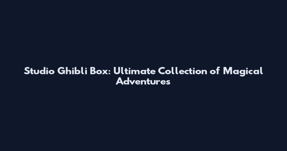 Studio Ghibli Box: Ultimate Collection of Magical Adventures