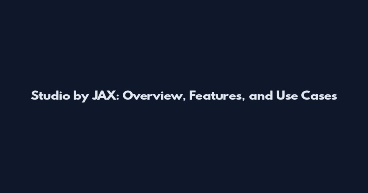 Studio by JAX: Overview, Features, and Use Cases