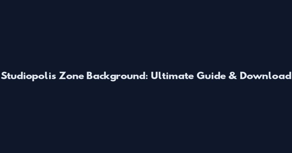 Studiopolis Zone Background: Ultimate Guide & Download