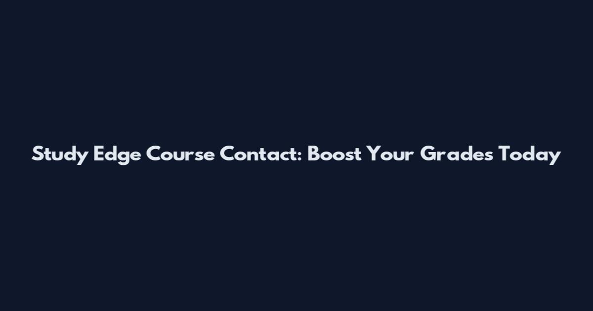 Study Edge Course Contact: Boost Your Grades Today