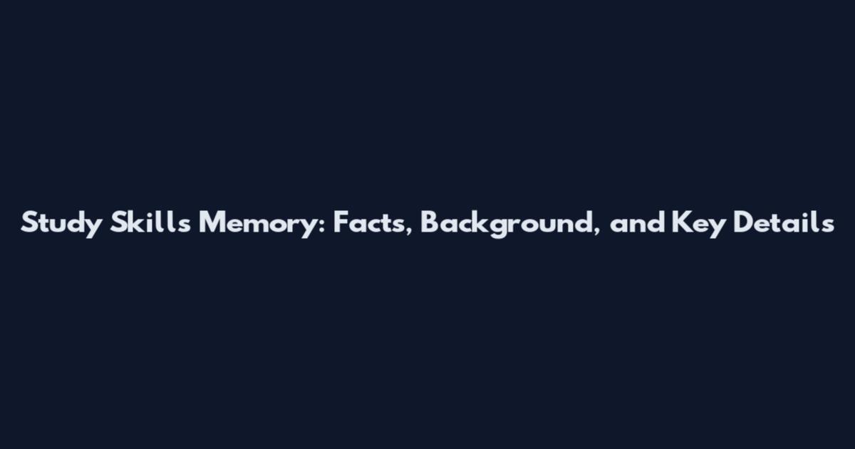Study Skills Memory: Facts, Background, and Key Details