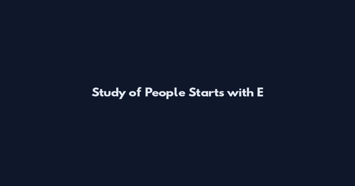 Study of People Starts with E