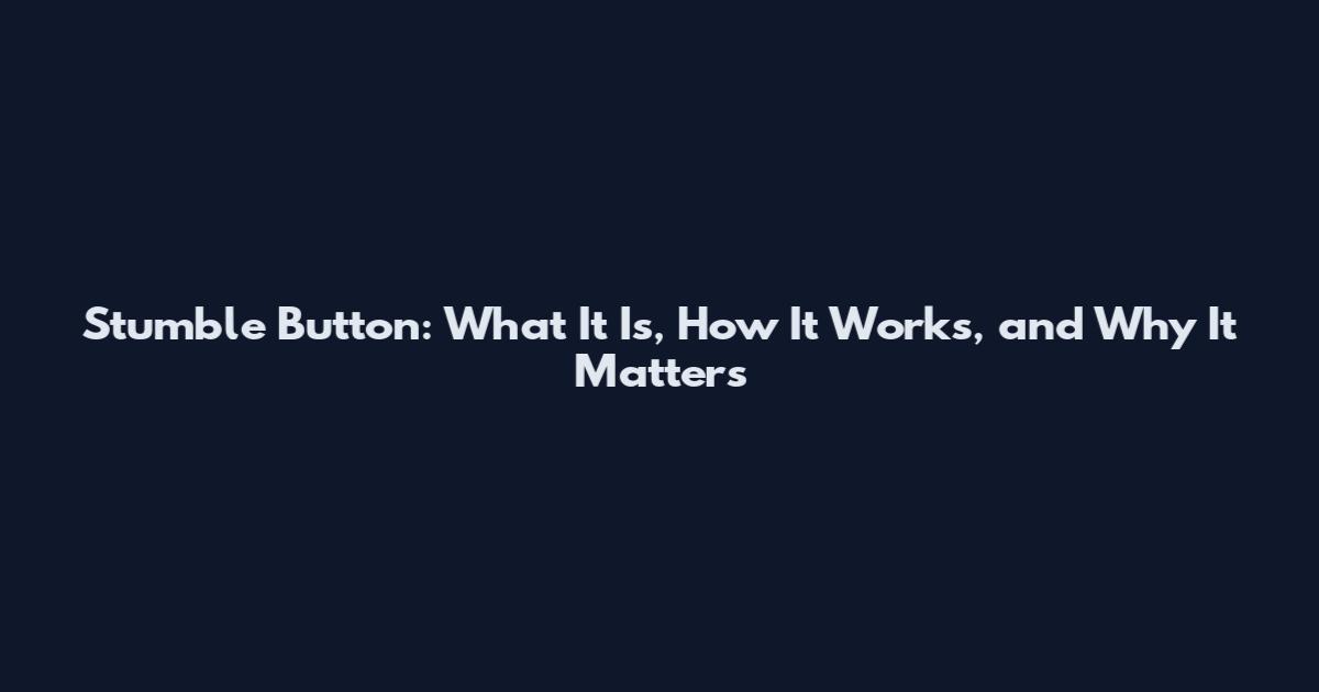 Stumble Button: What It Is, How It Works, and Why It Matters