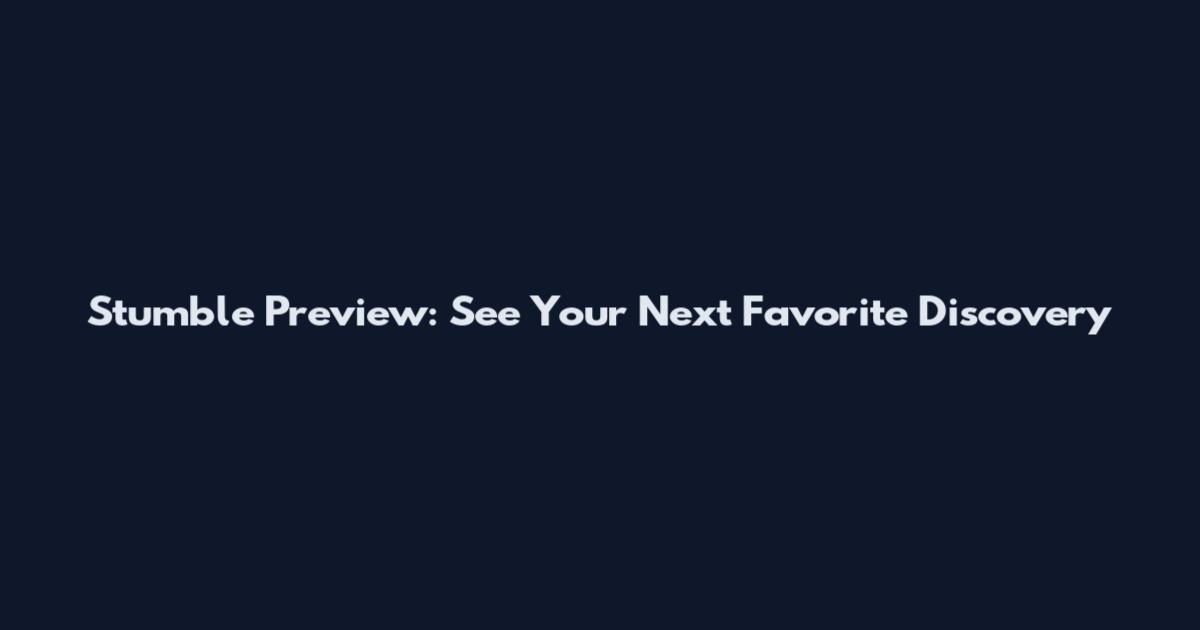 Stumble Preview: See Your Next Favorite Discovery