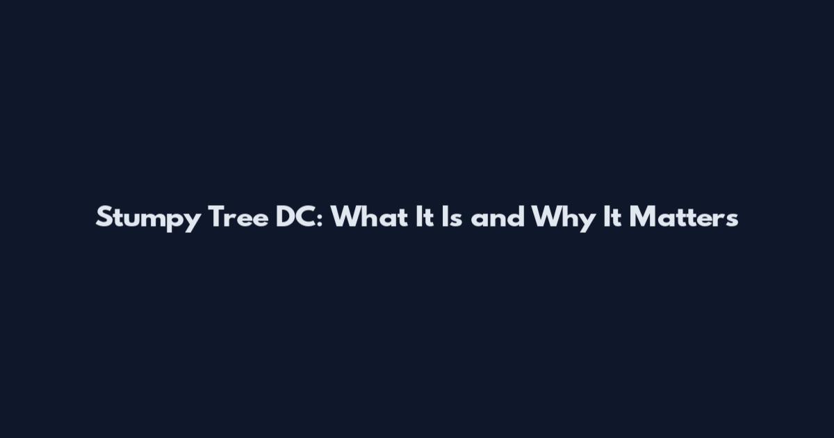 Stumpy Tree DC: What It Is and Why It Matters