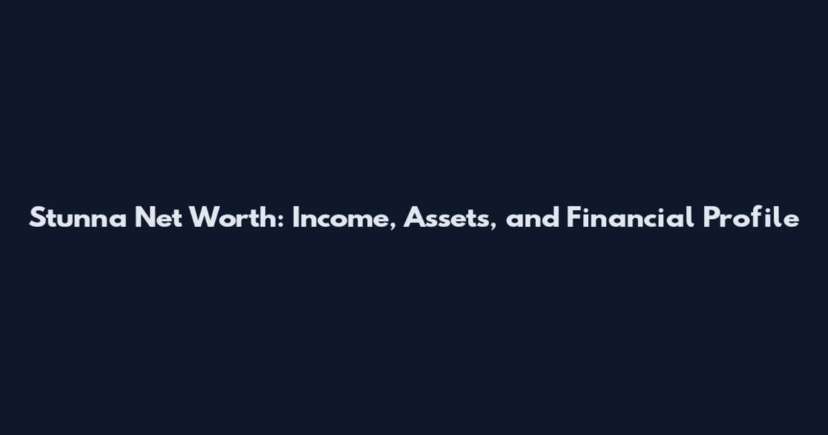 Stunna Net Worth: Income, Assets, and Financial Profile