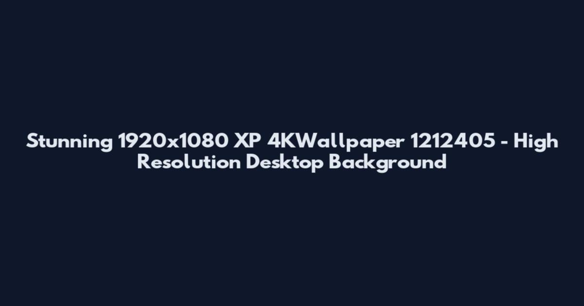 Stunning 1920x1080 XP 4KWallpaper 1212405 - High Resolution Desktop Background