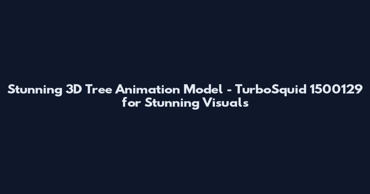 Stunning 3D Tree Animation Model - TurboSquid 1500129 for Stunning Visuals