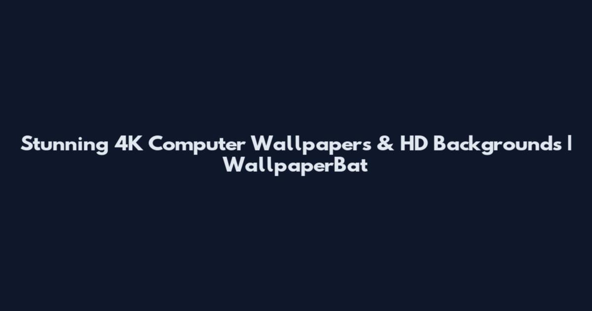 Stunning 4K Computer Wallpapers & HD Backgrounds | WallpaperBat