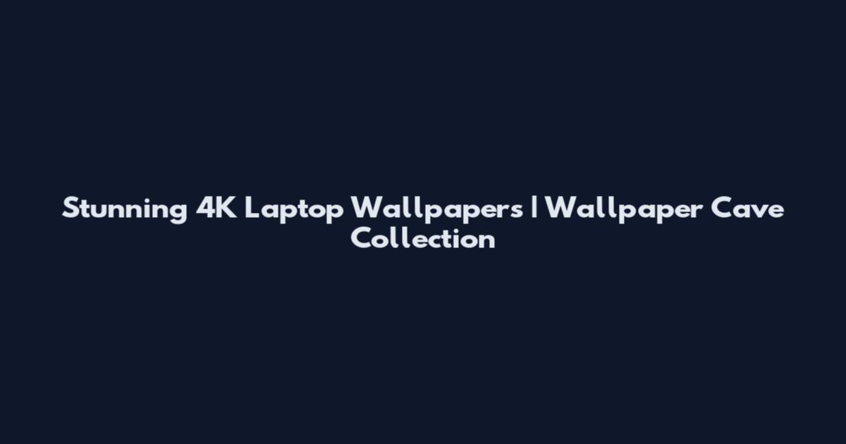 Stunning 4K Laptop Wallpapers | Wallpaper Cave Collection