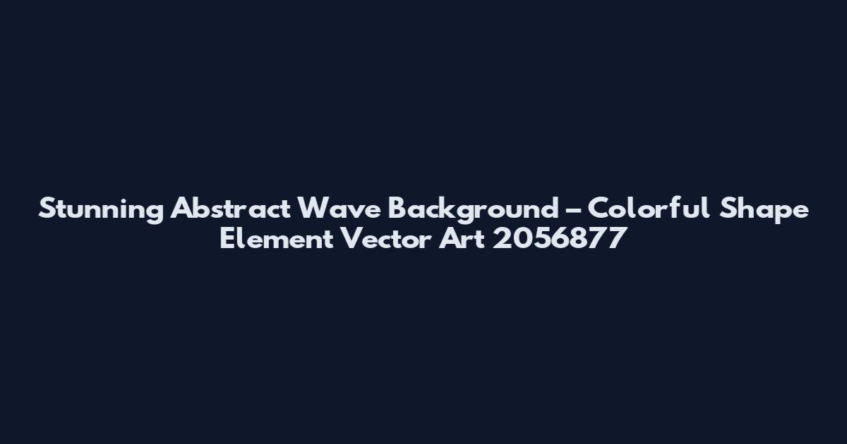Stunning Abstract Wave Background – Colorful Shape Element Vector Art 2056877