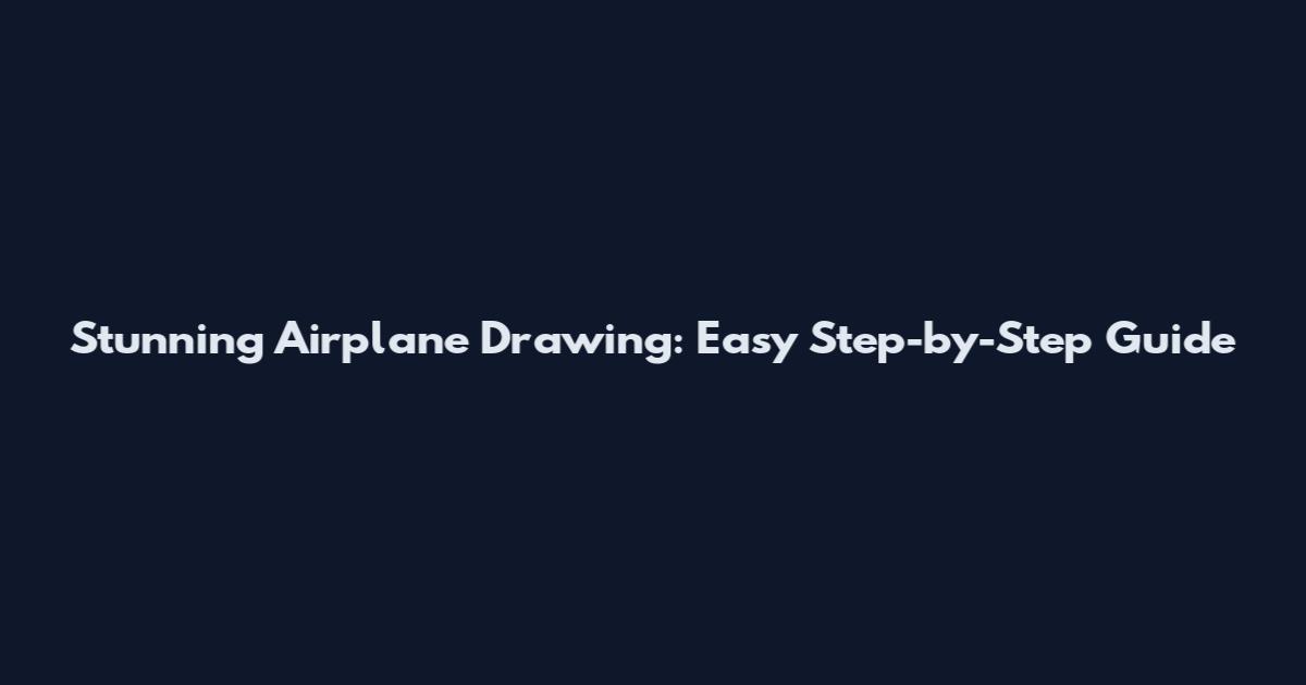 Stunning Airplane Drawing: Easy Step-by-Step Guide