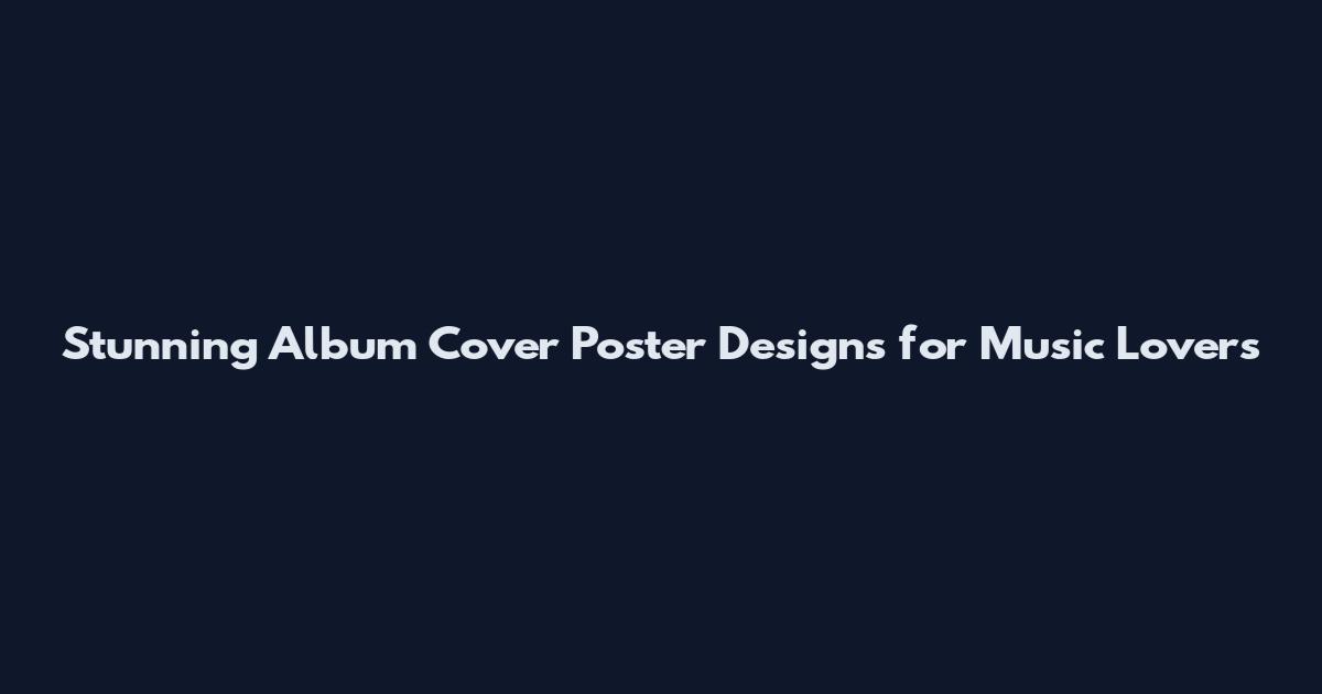 Stunning Album Cover Poster Designs for Music Lovers