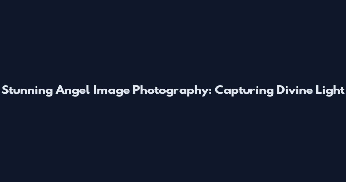 Stunning Angel Image Photography: Capturing Divine Light