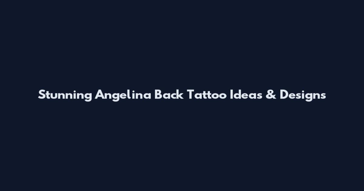 Stunning Angelina Back Tattoo Ideas & Designs