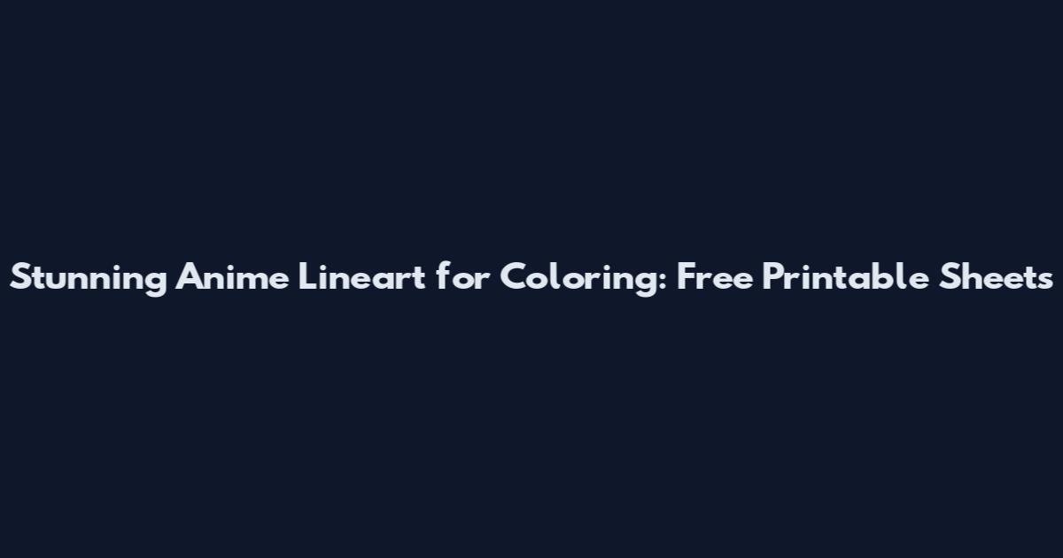 Stunning Anime Lineart for Coloring: Free Printable Sheets