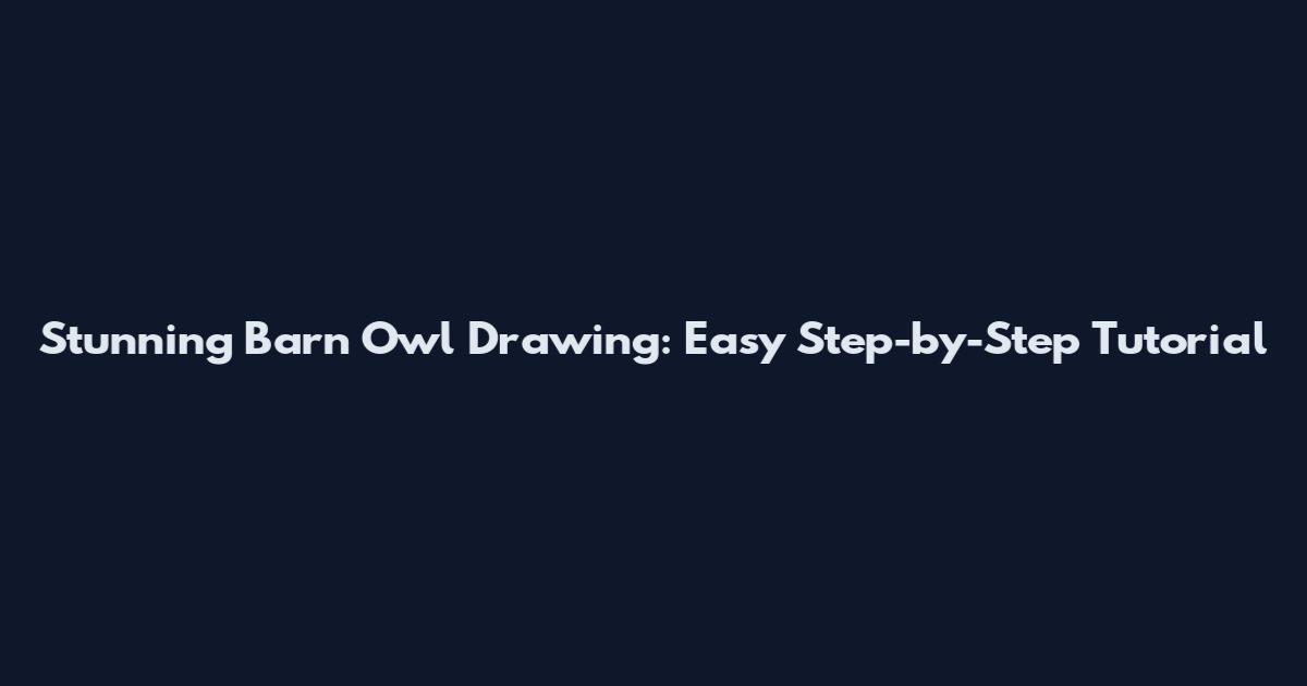 Stunning Barn Owl Drawing: Easy Step-by-Step Tutorial