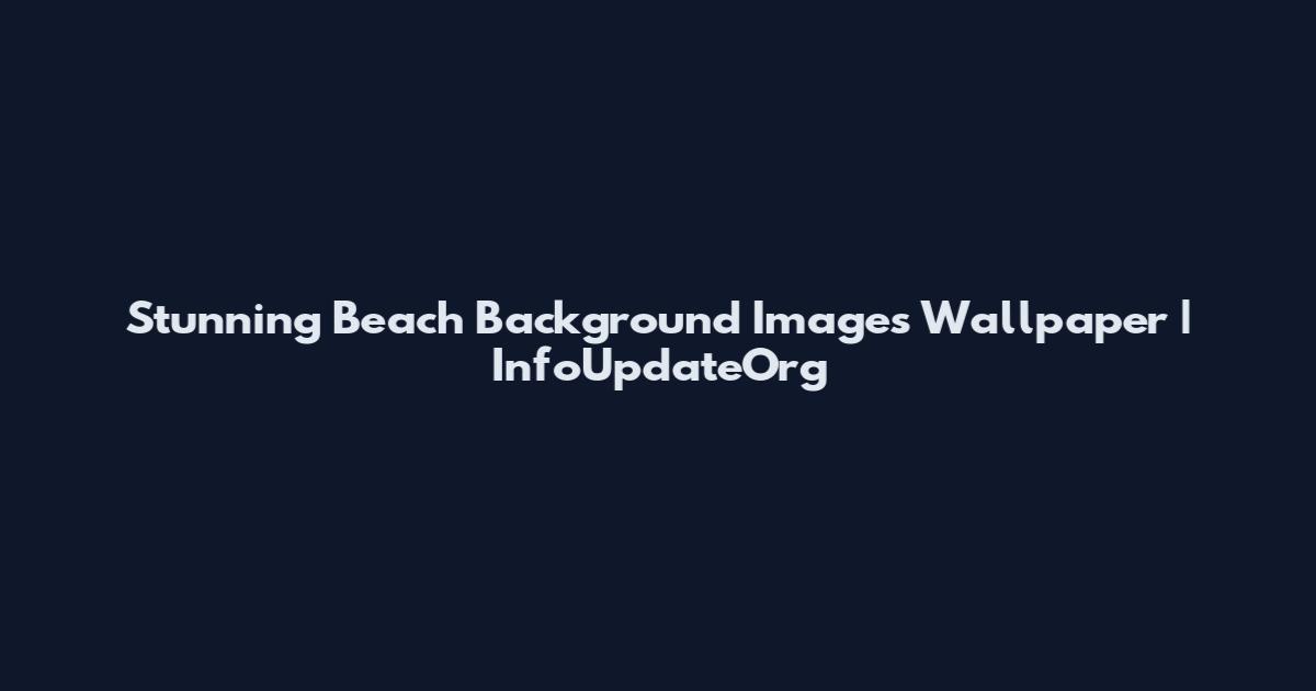 Stunning Beach Background Images Wallpaper | InfoUpdateOrg