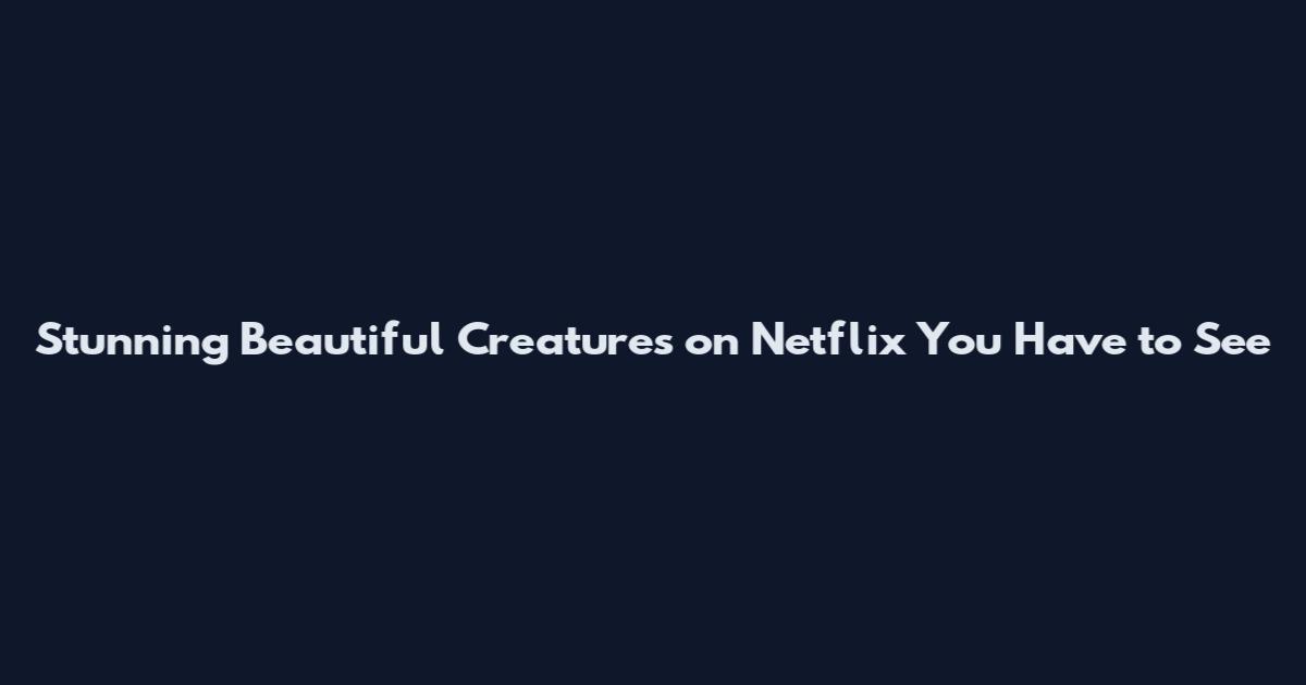 Stunning Beautiful Creatures on Netflix You Have to See