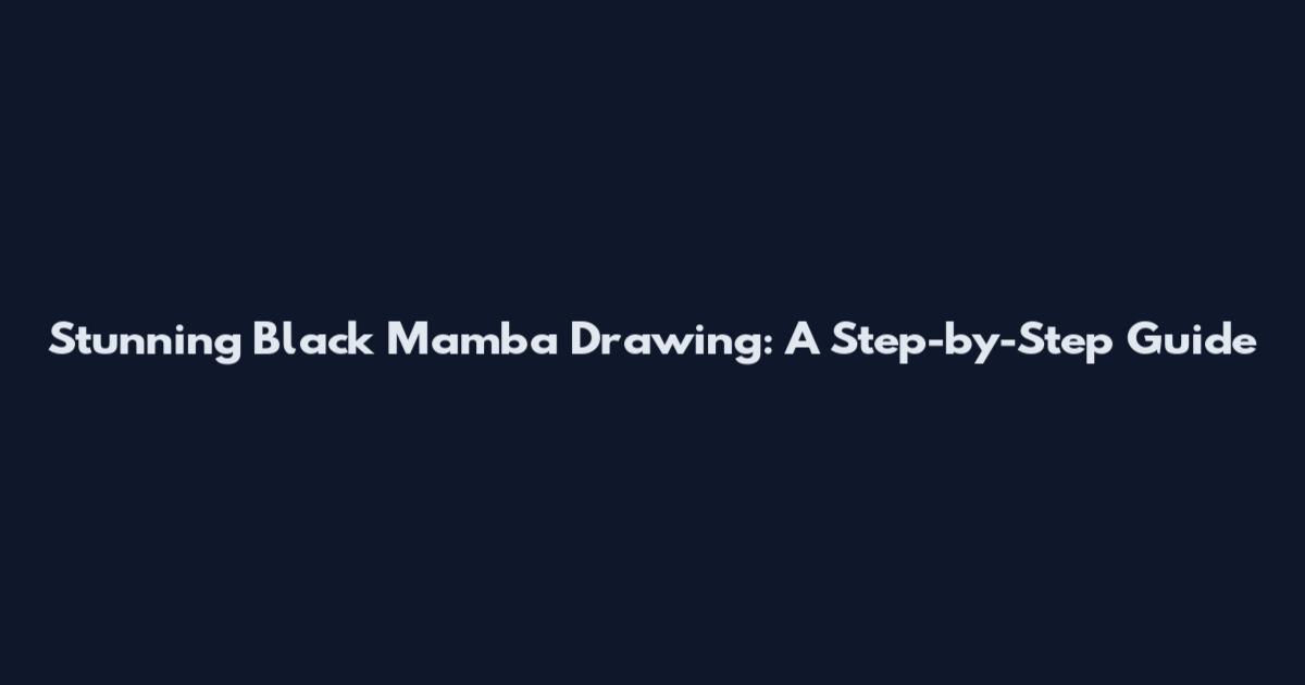 Stunning Black Mamba Drawing: A Step-by-Step Guide