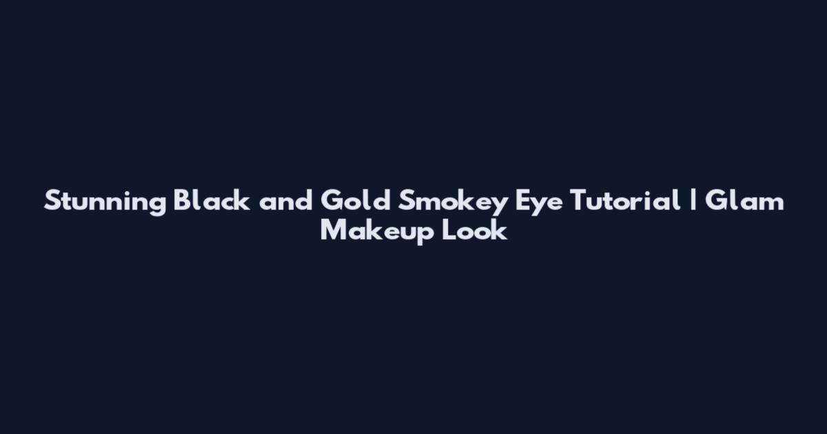 Stunning Black and Gold Smokey Eye Tutorial | Glam Makeup Look