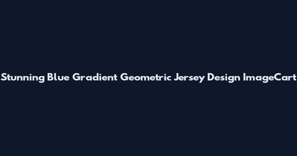 Stunning Blue Gradient Geometric Jersey Design ImageCart