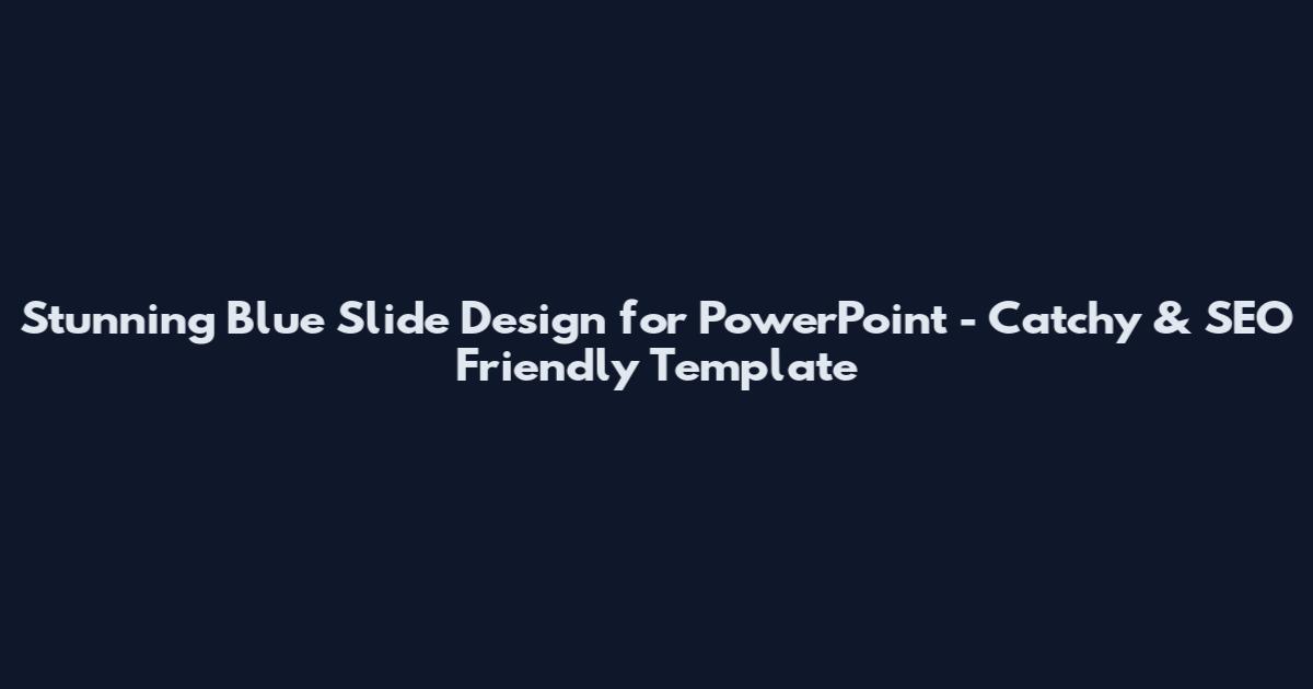 Stunning Blue Slide Design for PowerPoint - Catchy & SEO Friendly Template