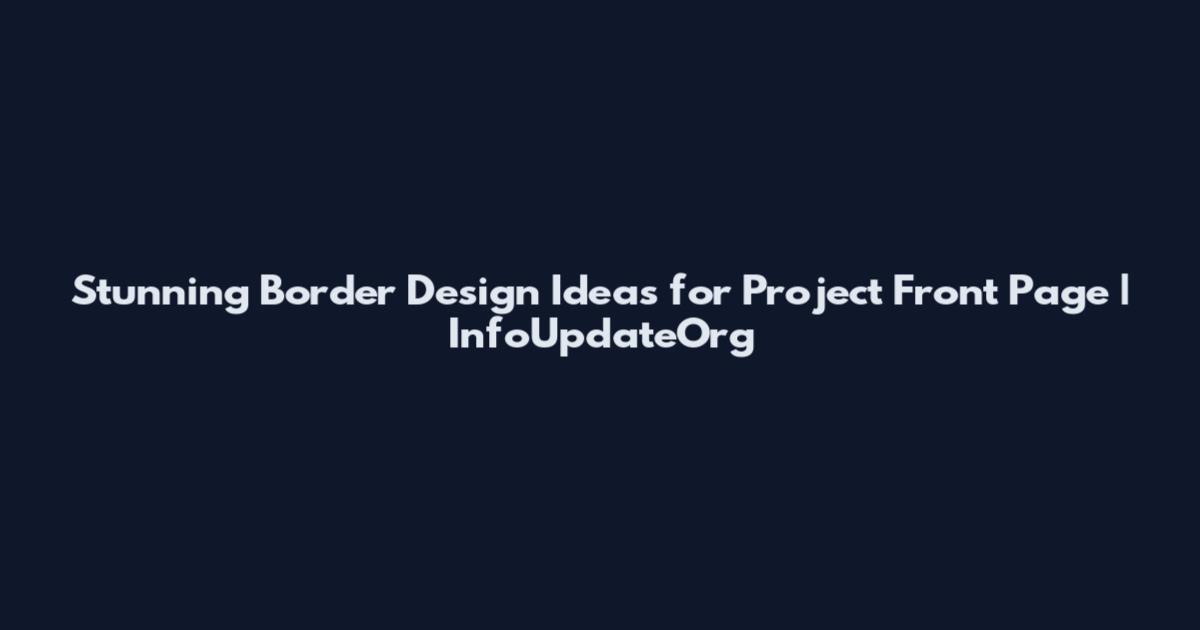 Stunning Border Design Ideas for Project Front Page | InfoUpdateOrg