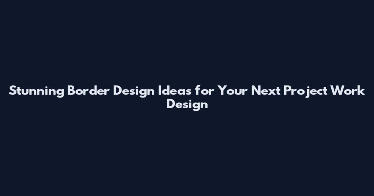 Stunning Border Design Ideas for Your Next Project Work Design