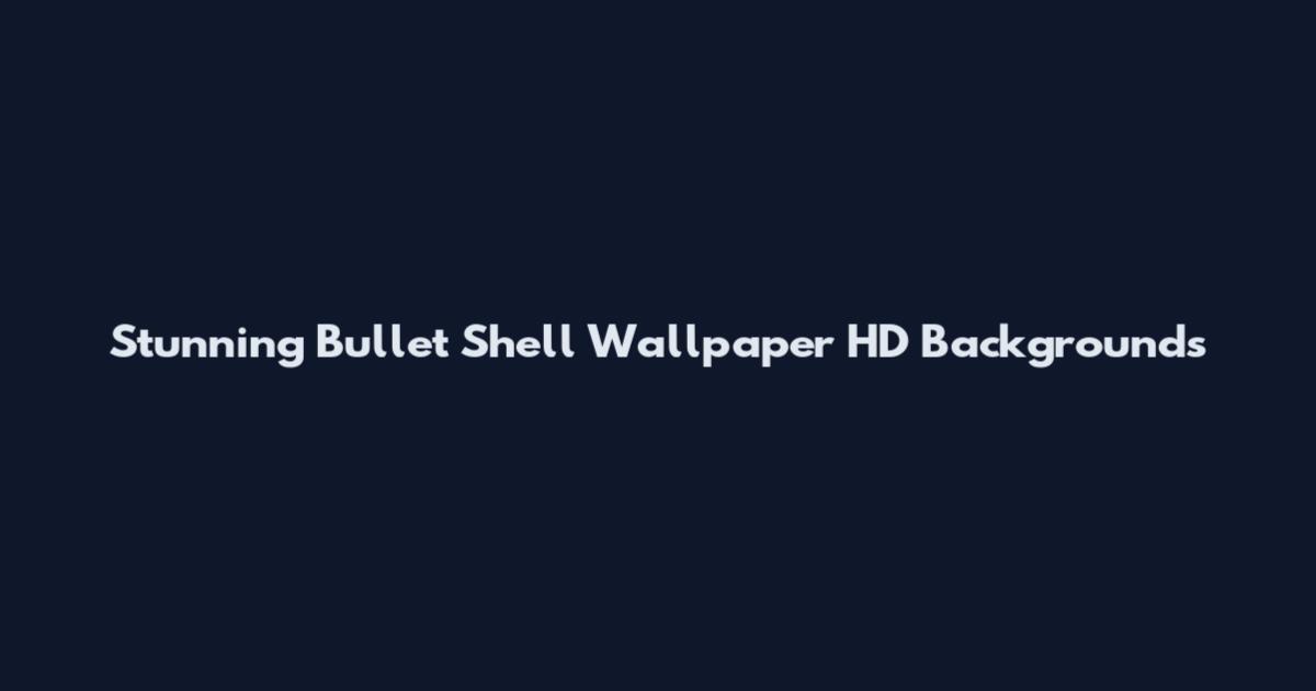 Stunning Bullet Shell Wallpaper HD Backgrounds