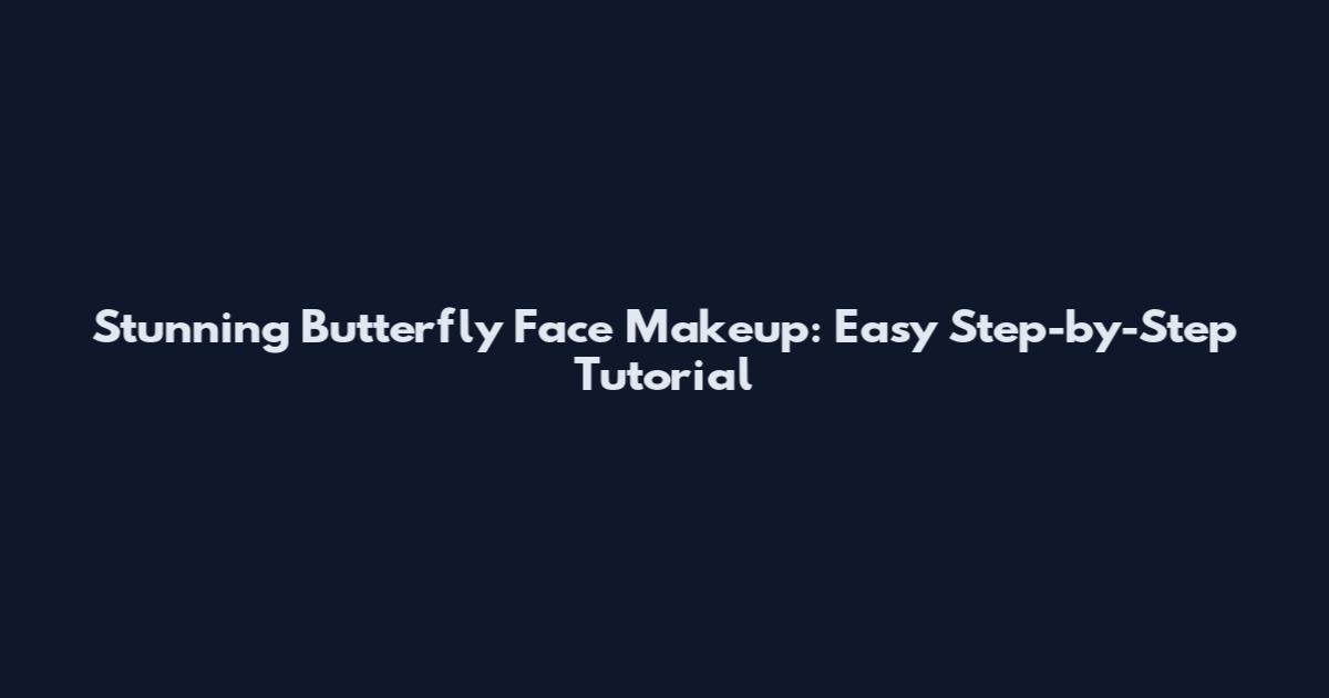 Stunning Butterfly Face Makeup: Easy Step-by-Step Tutorial
